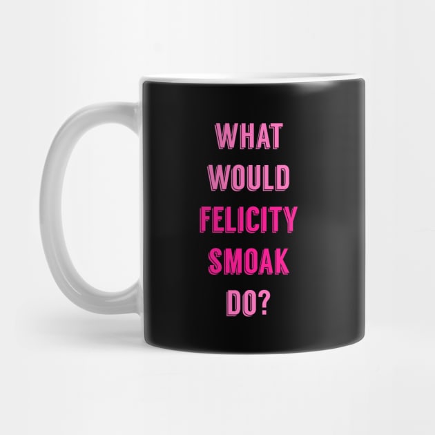 What Would Felicity Smoak Do? by FangirlFuel